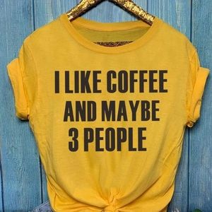 3/$10 T Shirt I Like Coffee and Maybe Three People